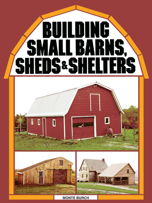 Title details for Building Small Barns, Sheds & Shelters by Monte Burch - Available